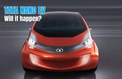 Tata Nano EV Launch: Fact Vs Fiction