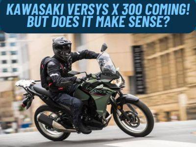 Royal Enfield - Kawasaki Versys X 300 India Launch This Year: But Does It Make Sense? - zigwheels.com - India